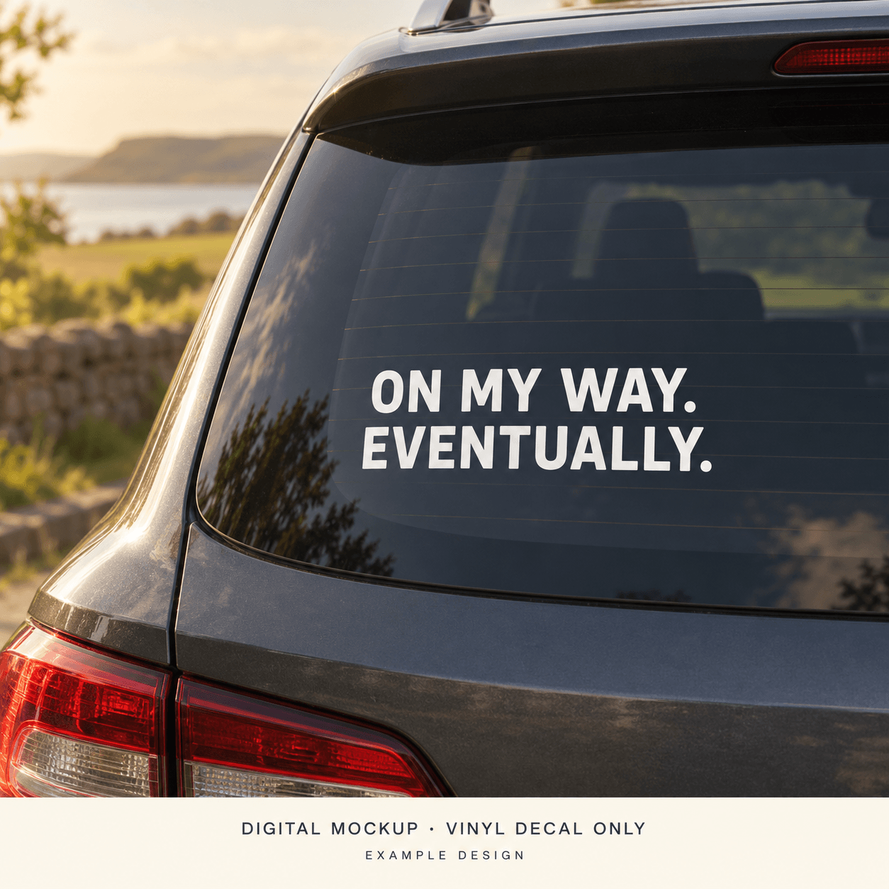 Digital mockup: Example "ON MY WAY. EVENTUALLY." lettering on a car window. Vinyl decal only; props are not included.